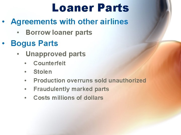 Loaner Parts • Agreements with other airlines • Borrow loaner parts • Bogus Parts