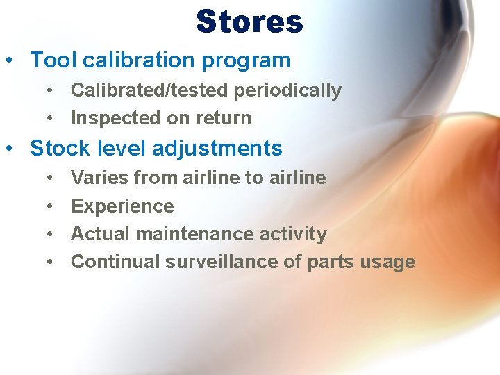 Stores • Tool calibration program • Calibrated/tested periodically • Inspected on return • Stock