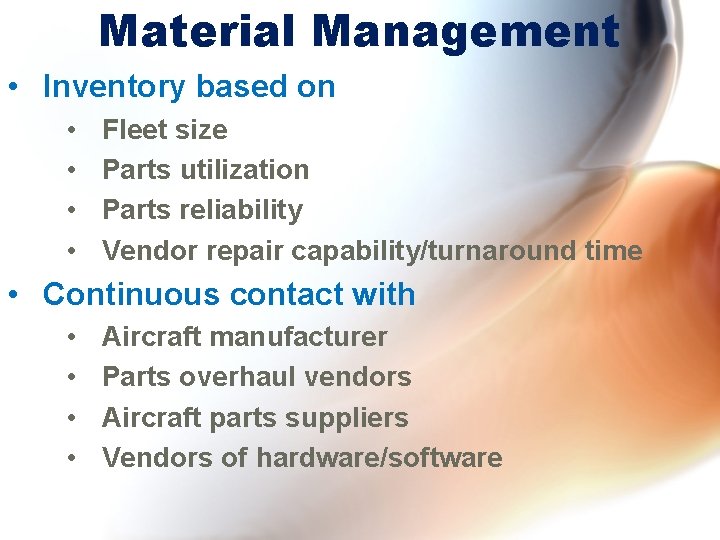 Material Management • Inventory based on • • Fleet size Parts utilization Parts reliability