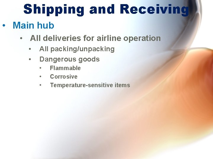 Shipping and Receiving • Main hub • All deliveries for airline operation • •