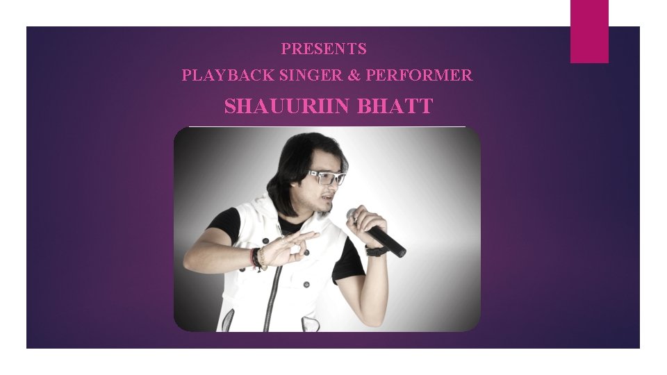 PRESENTS PLAYBACK SINGER & PERFORMER SHAUURIIN BHATT 