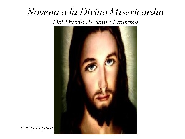 Novena a la Divina Misericordia Del Diario de Santa Faustina Clic para pasar 