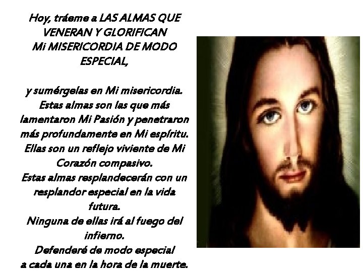 Hoy, tráeme a LAS ALMAS QUE VENERAN Y GLORIFICAN Mi MISERICORDIA DE MODO ESPECIAL,