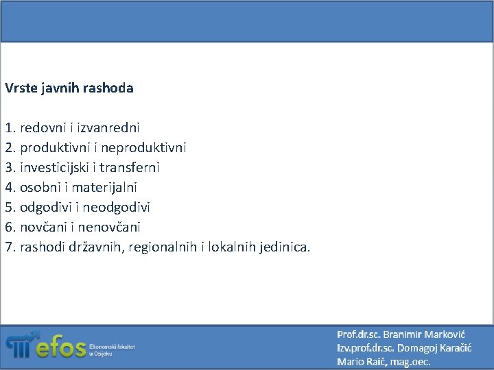 Vrste javnih rashoda 1. redovni i izvanredni 2. produktivni i neproduktivni 3. investicijski i