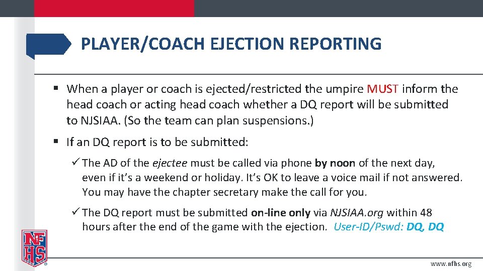 PLAYER/COACH EJECTION REPORTING § When a player or coach is ejected/restricted the umpire MUST