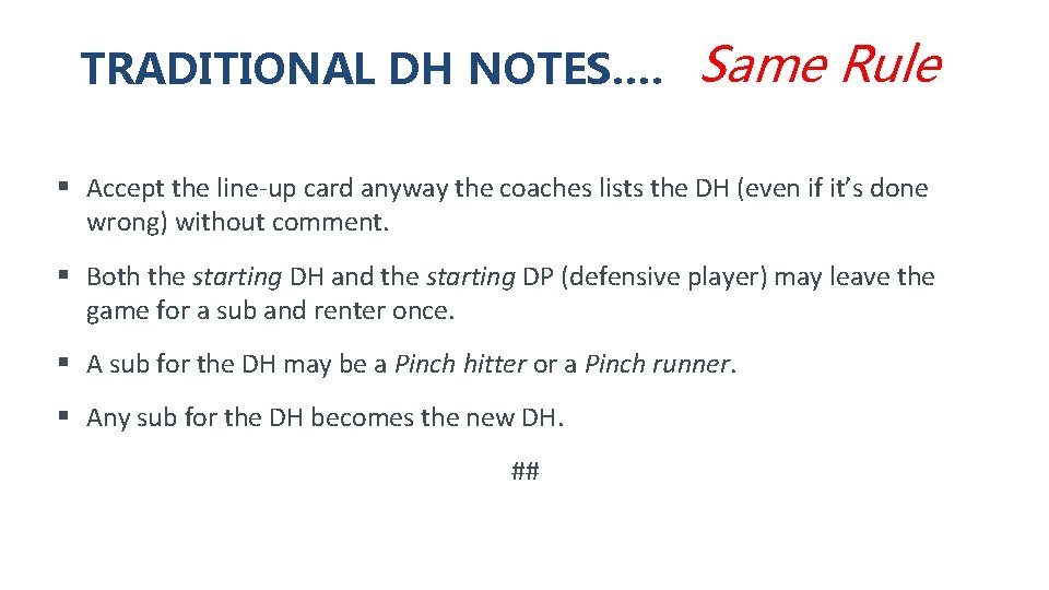 TRADITIONAL DH NOTES…. Same Rule § Accept the line-up card anyway the coaches lists