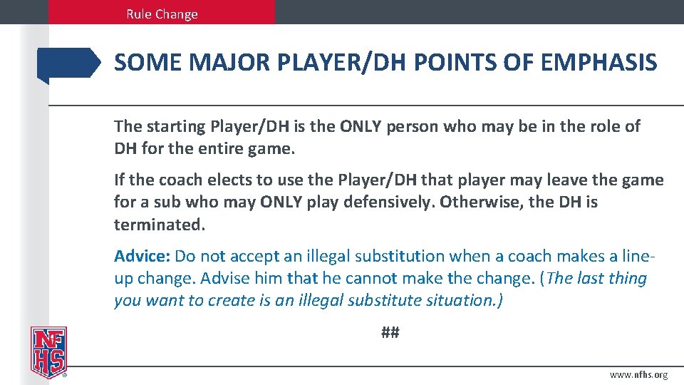 Rule Change SOME MAJOR PLAYER/DH POINTS OF EMPHASIS The starting Player/DH is the ONLY