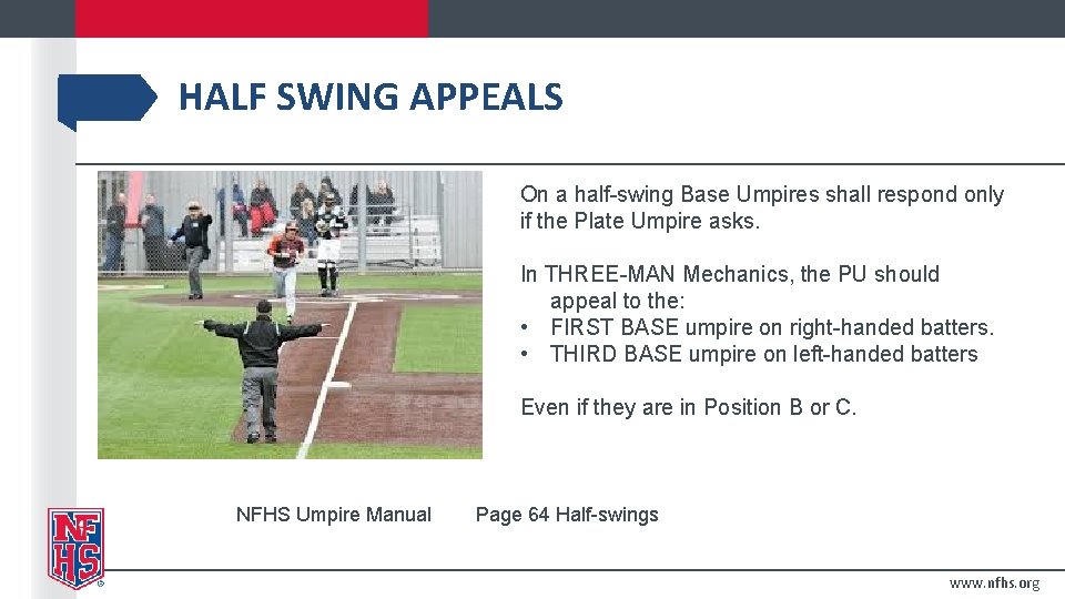 HALF SWING APPEALS On a half-swing Base Umpires shall respond only if the Plate