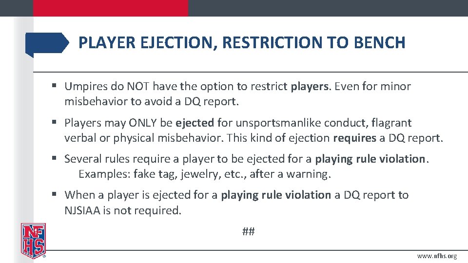 PLAYER EJECTION, RESTRICTION TO BENCH § Umpires do NOT have the option to restrict