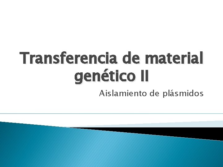 Transferencia de material genético II Aislamiento de plásmidos 