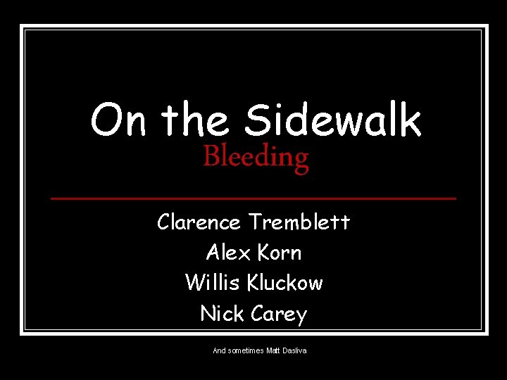 On the Sidewalk Bleeding Clarence Tremblett Alex Korn Willis Kluckow Nick Carey And sometimes