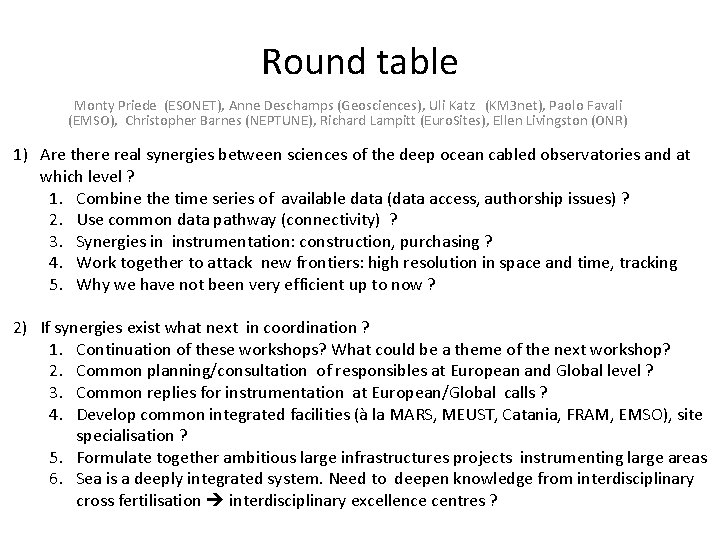 Round table Monty Priede (ESONET), Anne Deschamps (Geosciences), Uli Katz (KM 3 net), Paolo