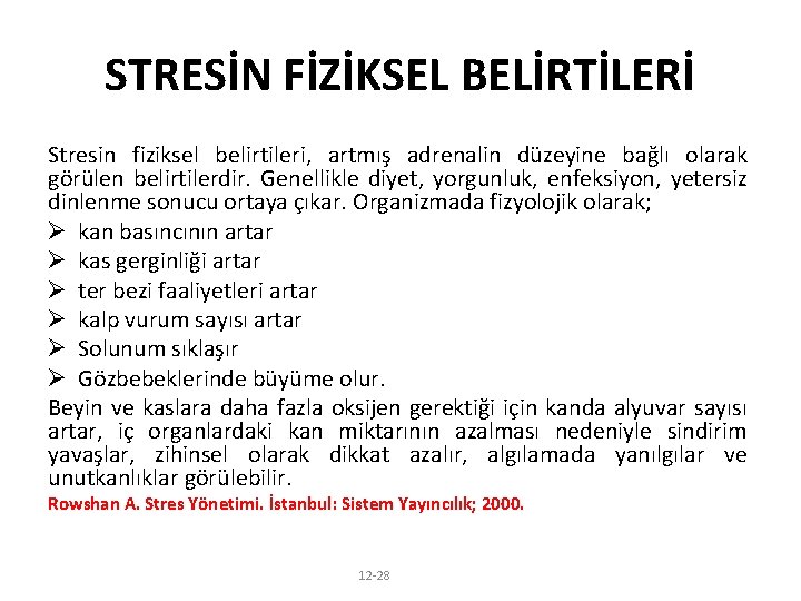 STRESİN FİZİKSEL BELİRTİLERİ Stresin fiziksel belirtileri, artmış adrenalin düzeyine bağlı olarak görülen belirtilerdir. Genellikle