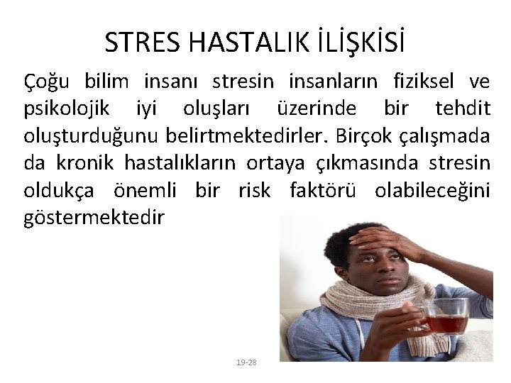 STRES HASTALIK İLİŞKİSİ Çoğu bilim insanı stresin insanların fiziksel ve psikolojik iyi oluşları üzerinde