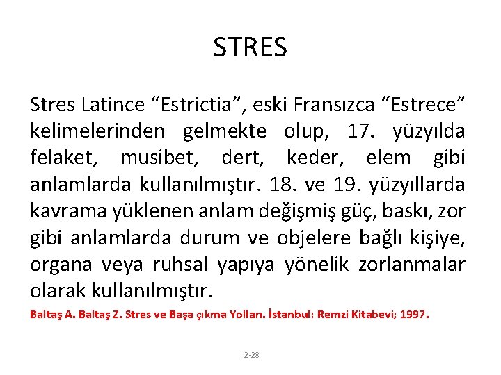 STRES Stres Latince “Estrictia”, eski Fransızca “Estrece” kelimelerinden gelmekte olup, 17. yüzyılda felaket, musibet,