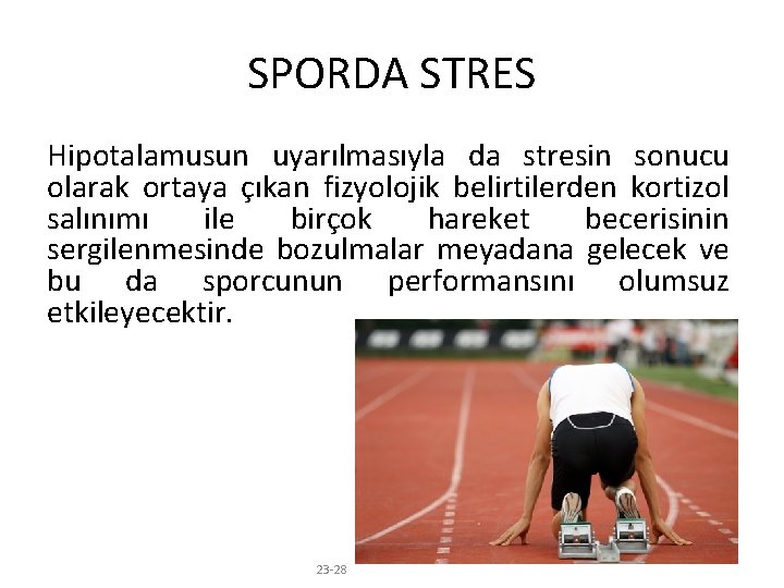 SPORDA STRES Hipotalamusun uyarılmasıyla da stresin sonucu olarak ortaya çıkan fizyolojik belirtilerden kortizol salınımı