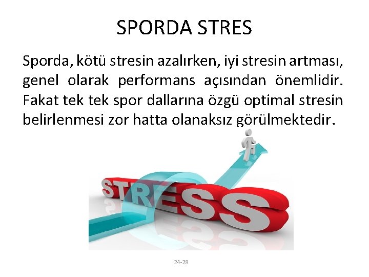 SPORDA STRES Sporda, kötü stresin azalırken, iyi stresin artması, genel olarak performans açısından önemlidir.