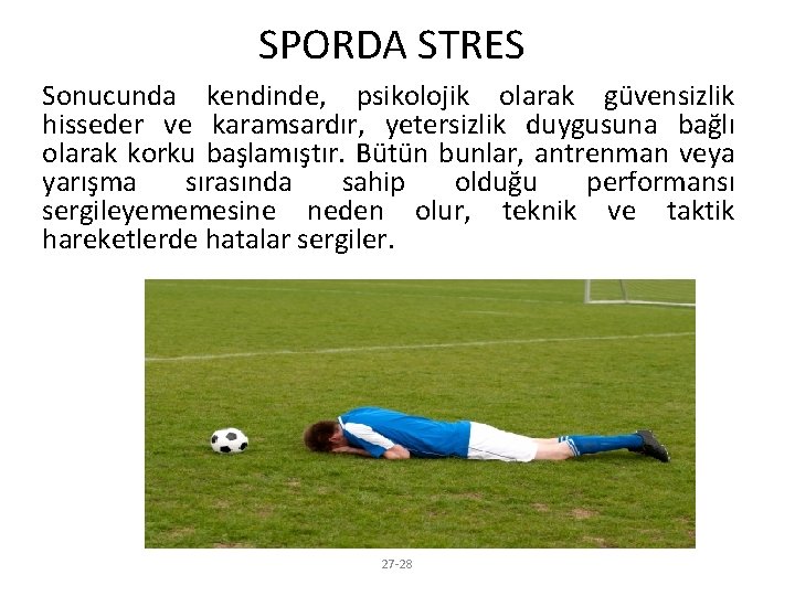 SPORDA STRES Sonucunda kendinde, psikolojik olarak güvensizlik hisseder ve karamsardır, yetersizlik duygusuna bağlı olarak