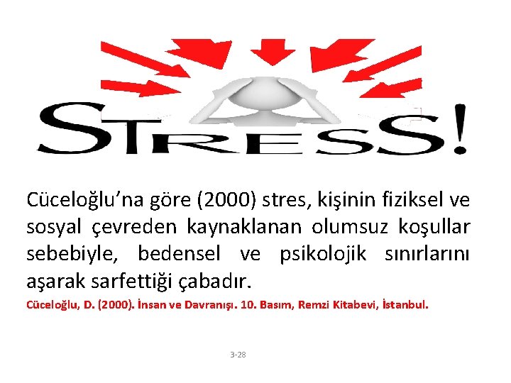 Cüceloğlu’na göre (2000) stres, kişinin fiziksel ve sosyal çevreden kaynaklanan olumsuz koşullar sebebiyle, bedensel