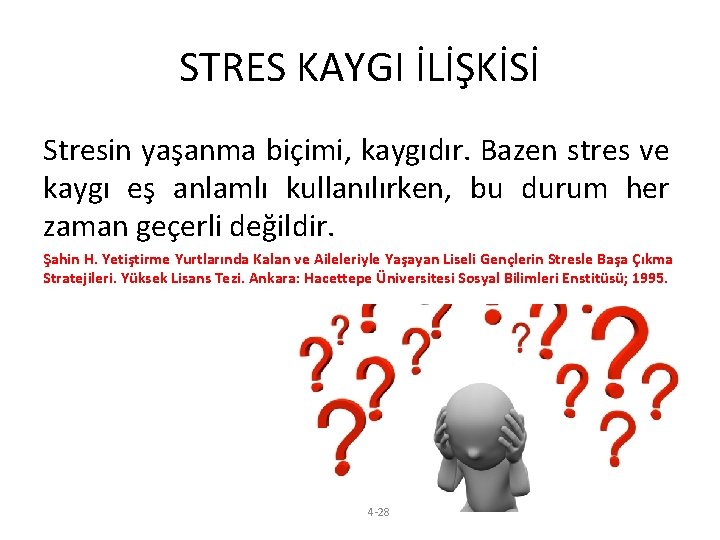 STRES KAYGI İLİŞKİSİ Stresin yaşanma biçimi, kaygıdır. Bazen stres ve kaygı eş anlamlı kullanılırken,
