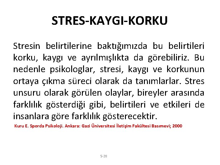 STRES-KAYGI-KORKU Stresin belirtilerine baktığımızda bu belirtileri korku, kaygı ve ayrılmışlıkta da görebiliriz. Bu nedenle