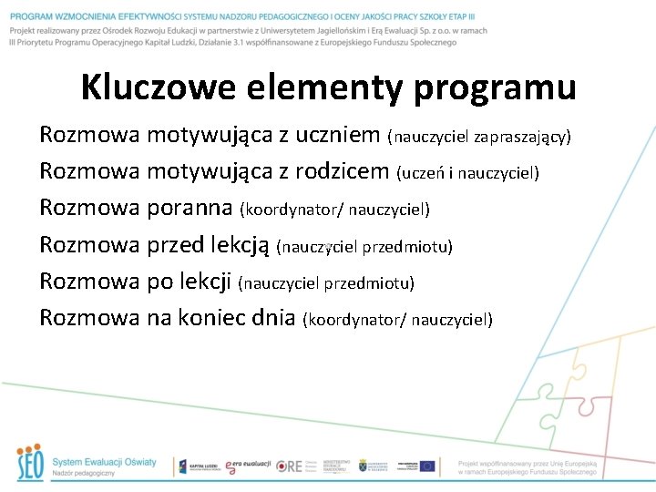Kluczowe elementy programu Rozmowa motywująca z uczniem (nauczyciel zapraszający) Rozmowa motywująca z rodzicem (uczeń