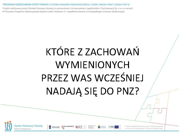 KTÓRE Z ZACHOWAŃ WYMIENIONYCH PRZEZ WAS WCZEŚNIEJ NADAJĄ SIĘ DO PNZ? 