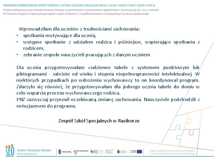  Wprowadziłam dla uczniów z trudnościami zachowania: • spotkania motywujące dla ucznia, • wstępne