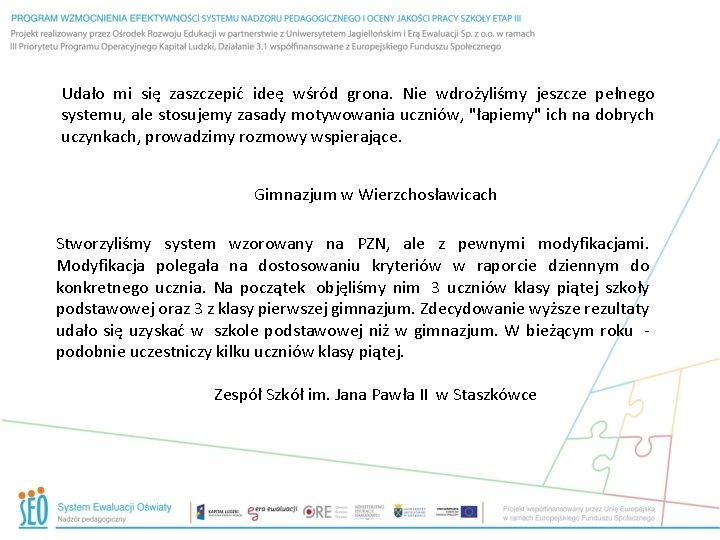 Udało mi się zaszczepić ideę wśród grona. Nie wdrożyliśmy jeszcze pełnego systemu, ale stosujemy