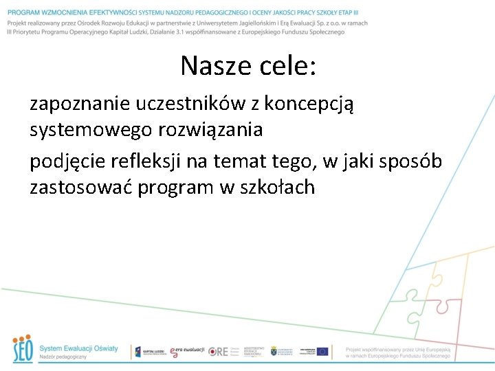 Nasze cele: zapoznanie uczestników z koncepcją systemowego rozwiązania podjęcie refleksji na temat tego, w