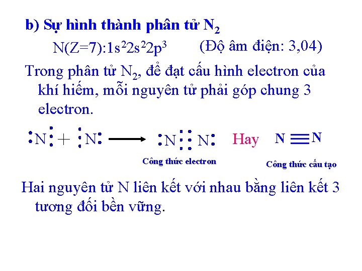 b) Sự hình thành phân tử N 2 (Độ âm điện: 3, 04) N(Z=7):