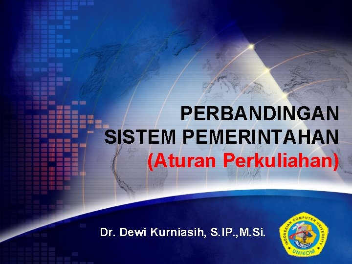 PERBANDINGAN SISTEM PEMERINTAHAN (Aturan Perkuliahan) Dr. Dewi Kurniasih, S. IP. , M. Si. LOGO