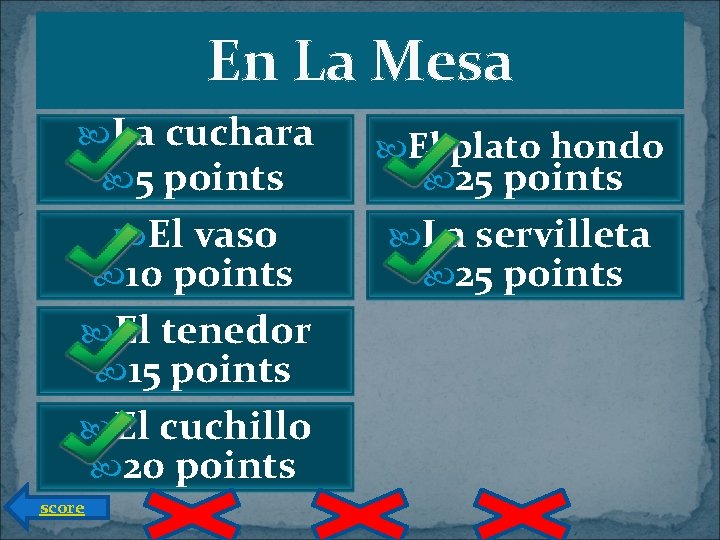 En La Mesa La cuchara 5 points El plato hondo El vaso 10 points