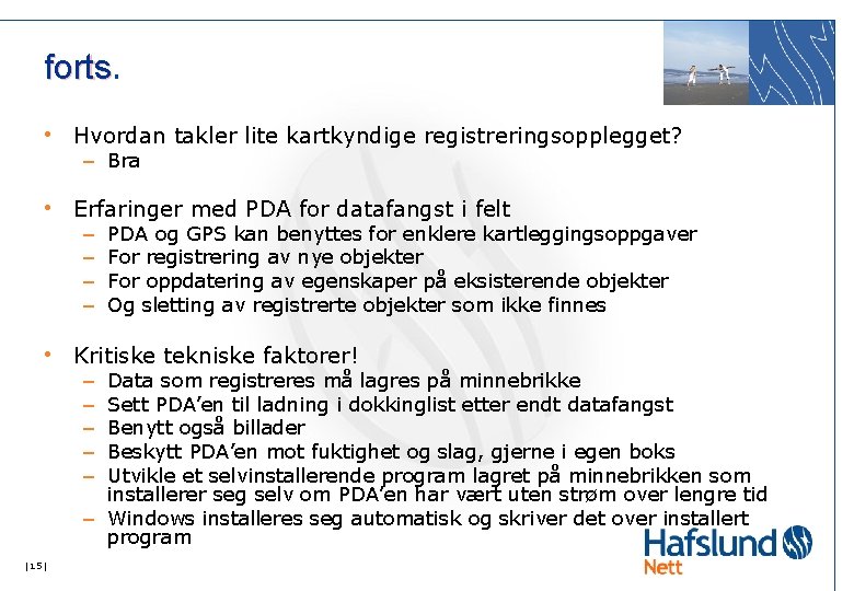 forts. • Hvordan takler lite kartkyndige registreringsopplegget? – Bra • Erfaringer med PDA for