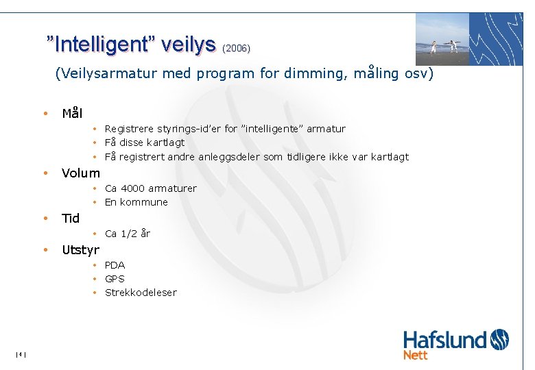 ”Intelligent” veilys (2006) (Veilysarmatur med program for dimming, måling osv) • Mål • Registrere