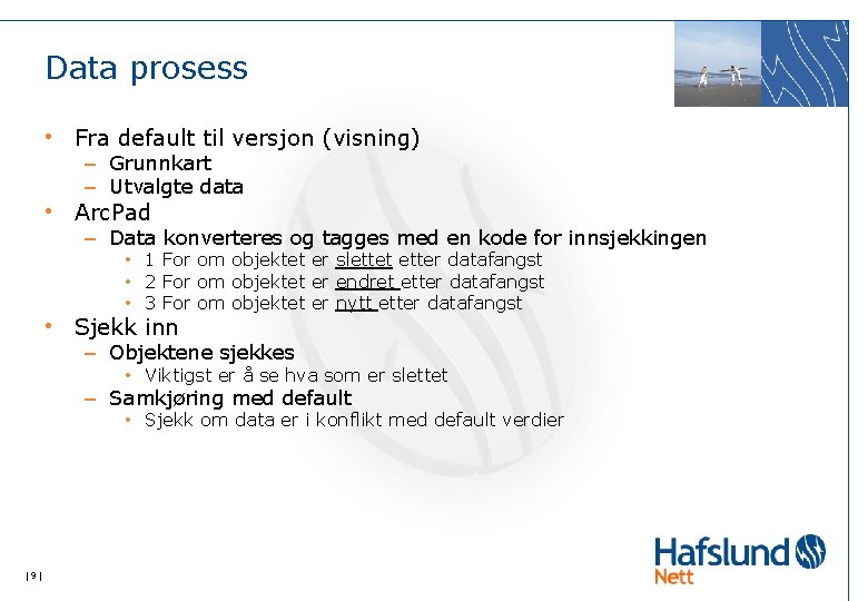 Data prosess • Fra default til versjon (visning) – Grunnkart – Utvalgte data •