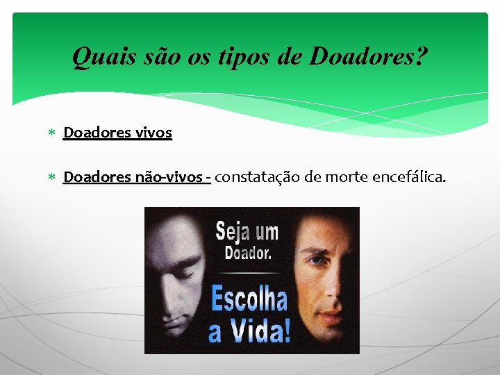 Quais são os tipos de Doadores? Doadores vivos Doadores não-vivos - constatação de morte