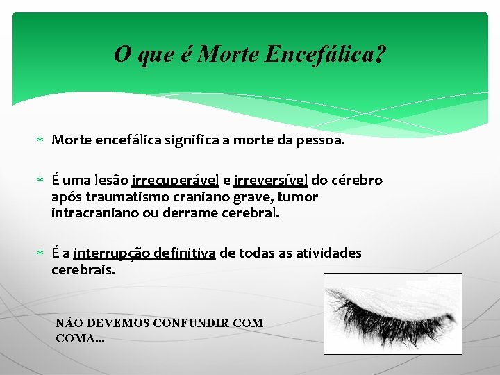 O que é Morte Encefálica? Morte encefálica significa a morte da pessoa. É uma