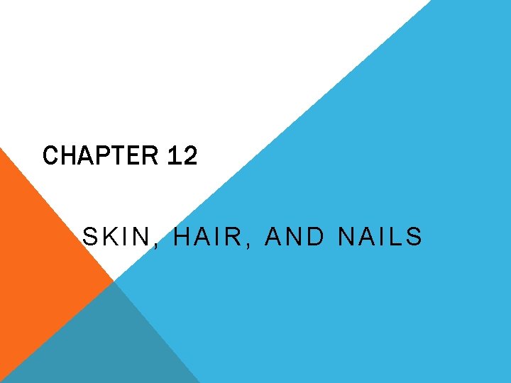 CHAPTER 12 SKIN, HAIR, AND NAILS 