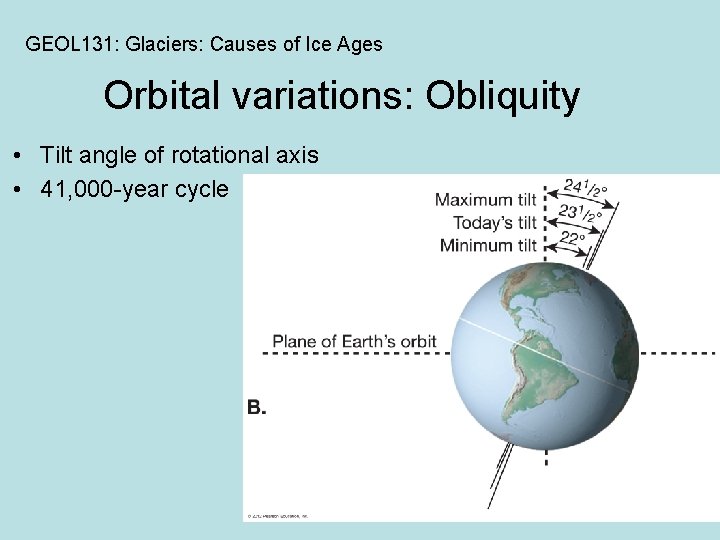 GEOL 131: Glaciers: Causes of Ice Ages Orbital variations: Obliquity • Tilt angle of