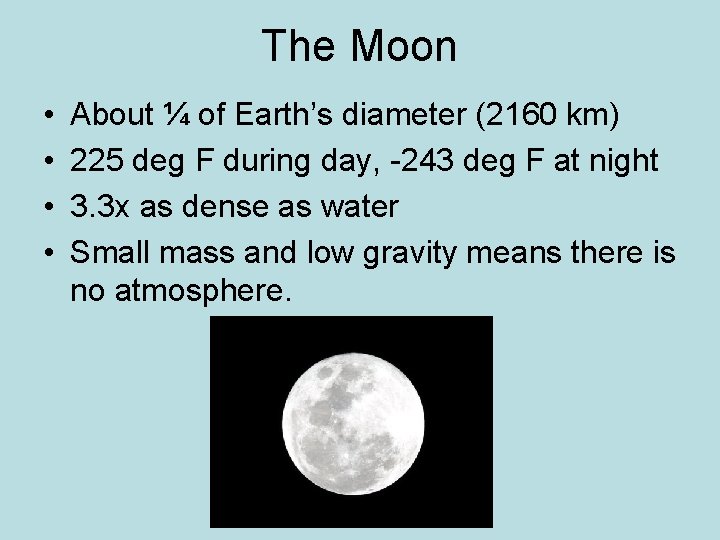 The Moon • • About ¼ of Earth’s diameter (2160 km) 225 deg F