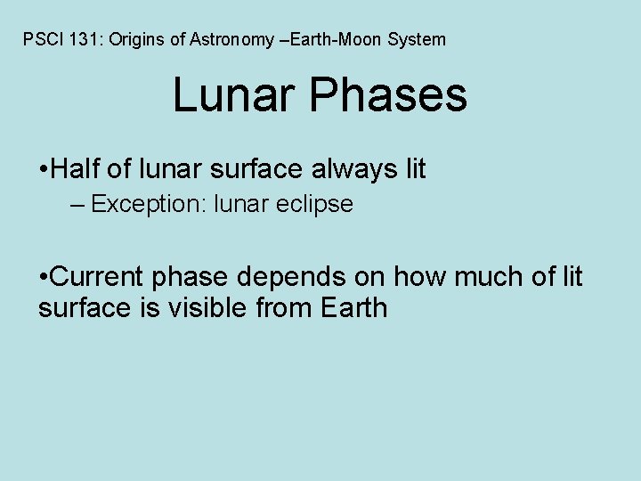 PSCI 131: Origins of Astronomy –Earth-Moon System Lunar Phases • Half of lunar surface