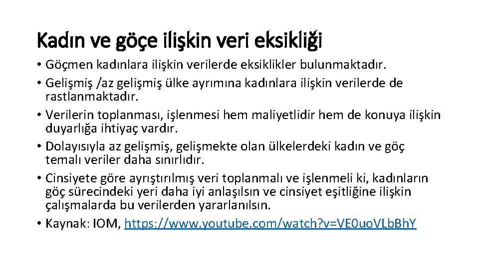 Kadın ve göçe ilişkin veri eksikliği • Göçmen kadınlara ilişkin verilerde eksiklikler bulunmaktadır. •