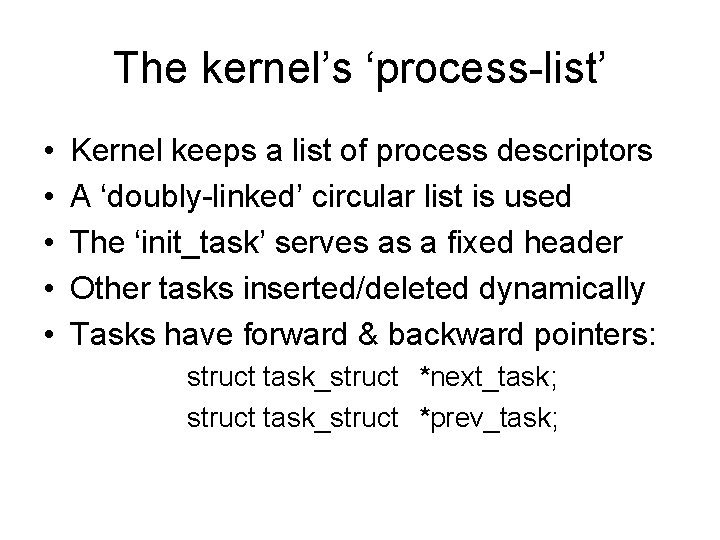 The kernel’s ‘process-list’ • • • Kernel keeps a list of process descriptors A