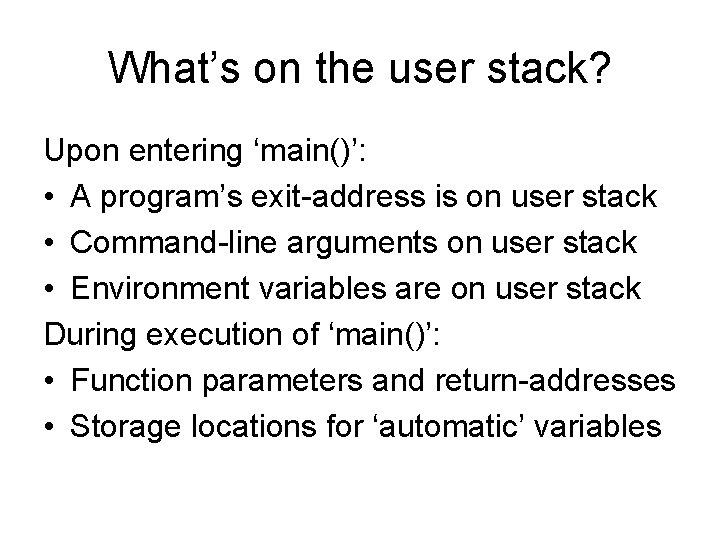 What’s on the user stack? Upon entering ‘main()’: • A program’s exit-address is on