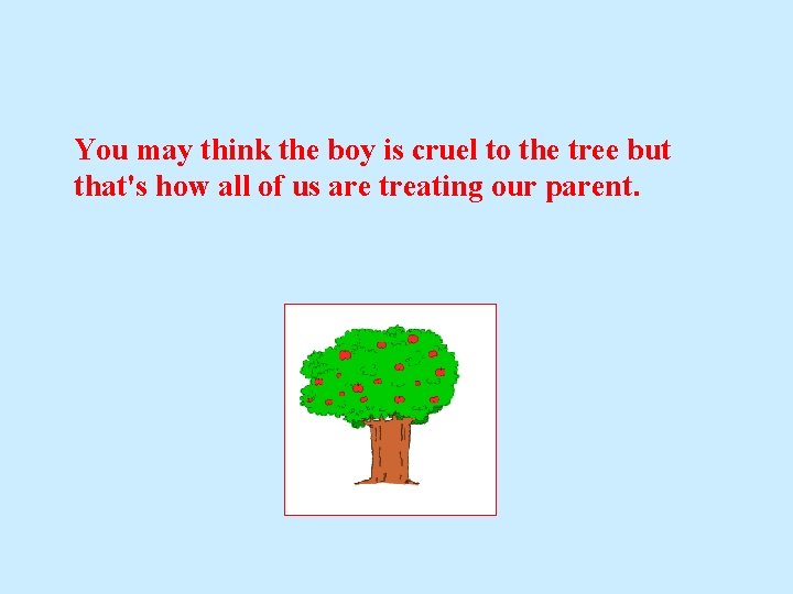 You may think the boy is cruel to the tree but that's how all You may think the boy is cruel to the tree but that's how all