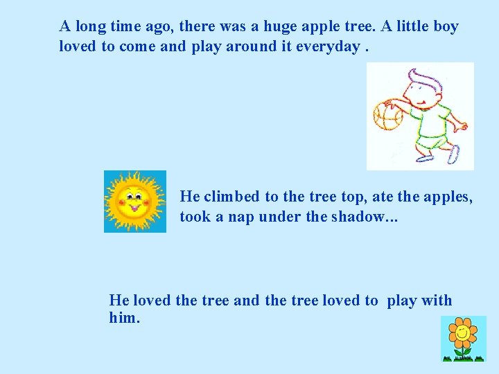 A long time ago, there was a huge apple tree. A little boy loved A long time ago, there was a huge apple tree. A little boy loved