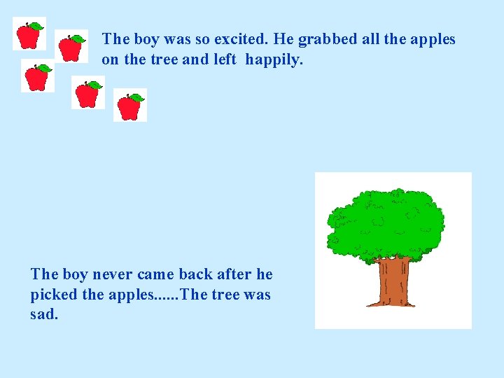 The boy was so excited. He grabbed all the apples on the tree and The boy was so excited. He grabbed all the apples on the tree and