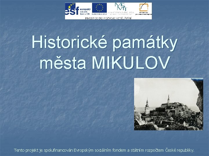 Historické památky města MIKULOV Tento projekt je spolufinancován Evropským sociálním fondem a státním rozpočtem