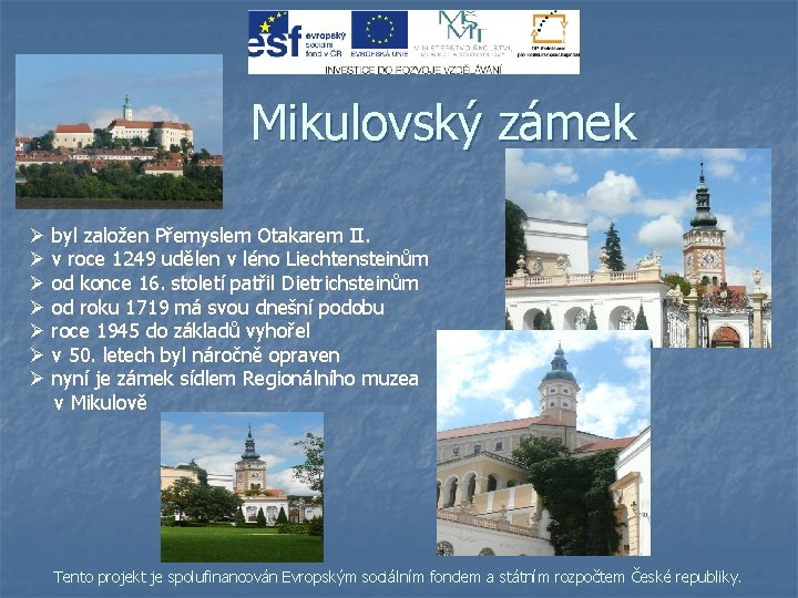 Mikulovský zámek Ø byl založen Přemyslem Otakarem II. Ø v roce 1249 udělen v